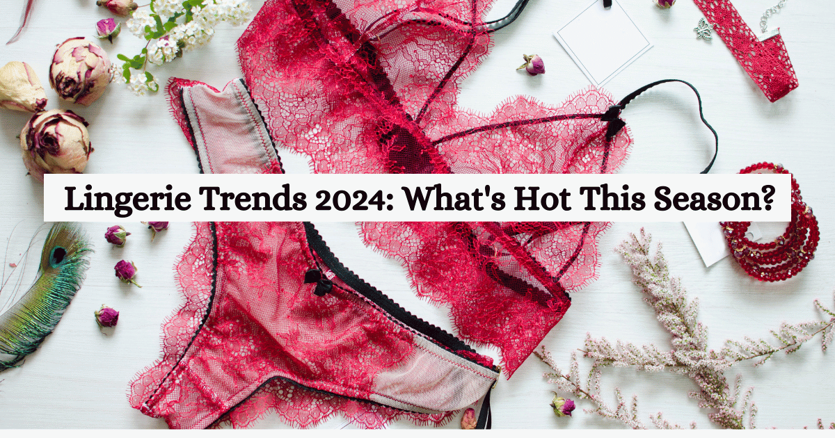 LINGERIE TRENDS 2024: WHAT'S HOT THIS SEASON? 1 LINGERIE
